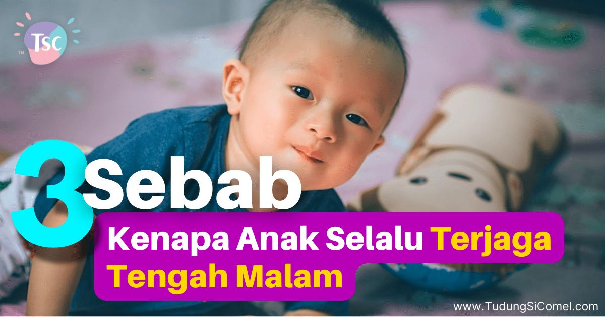 sebab kenapa anak selalu terjaga tengah malam