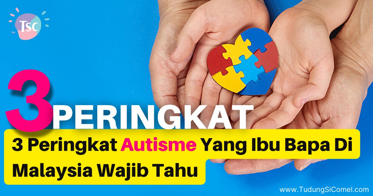 3 Peringkat Autisme Yang Ibu Bapa Di Malaysia Wajib Tahu