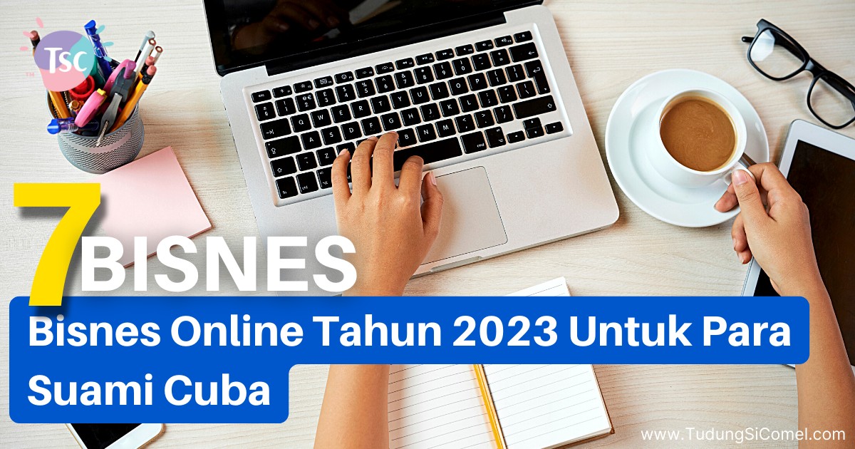 7 Bisnes Online Tahun 2023 Untuk Para Suami Cuba