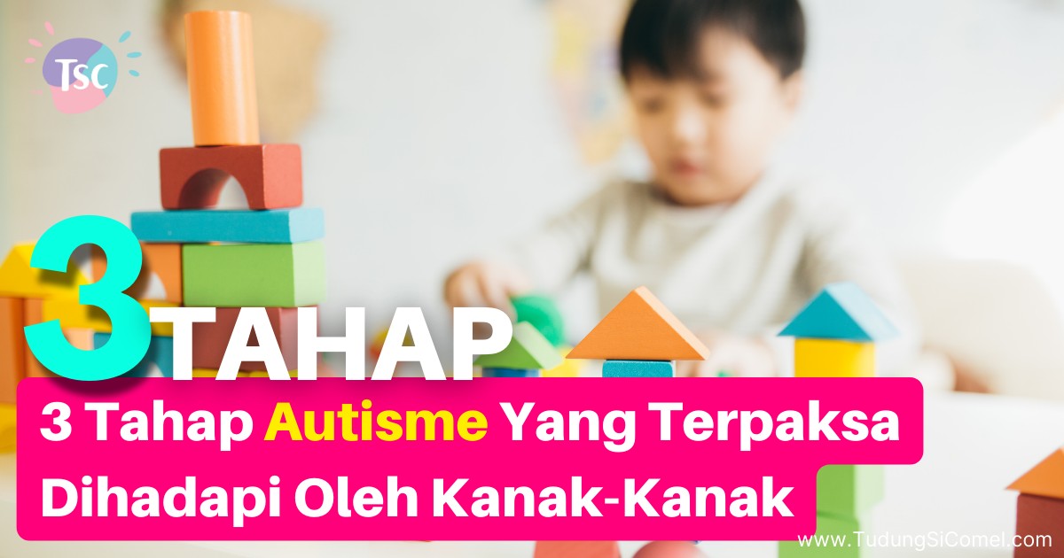 3 Tahap Autisme Yang Terpaksa Dihadapi Oleh Kanak-Kanak