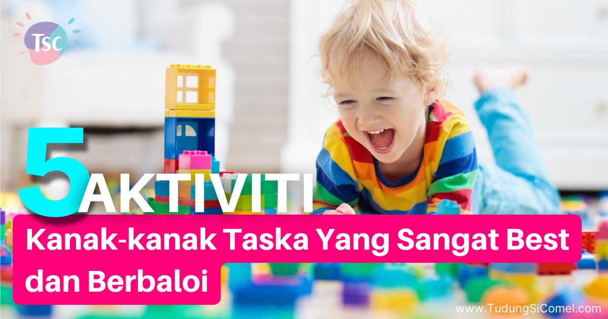 5 AKTIVITI KANAK-KANAK TASKA YANG SANGAT BEST DAN BERBALOI